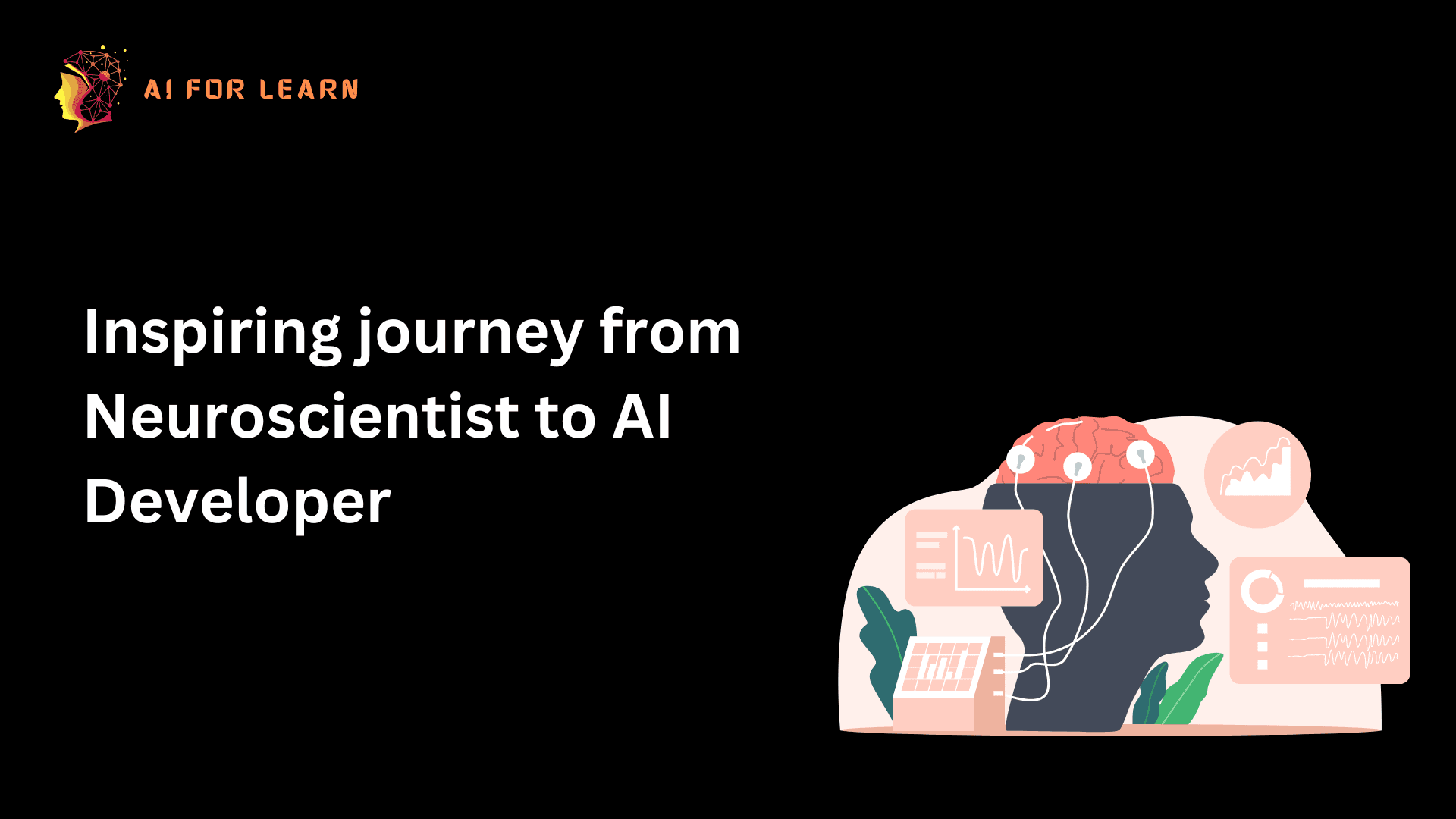 Inspiring journey from Neuroscientist to AI Developer