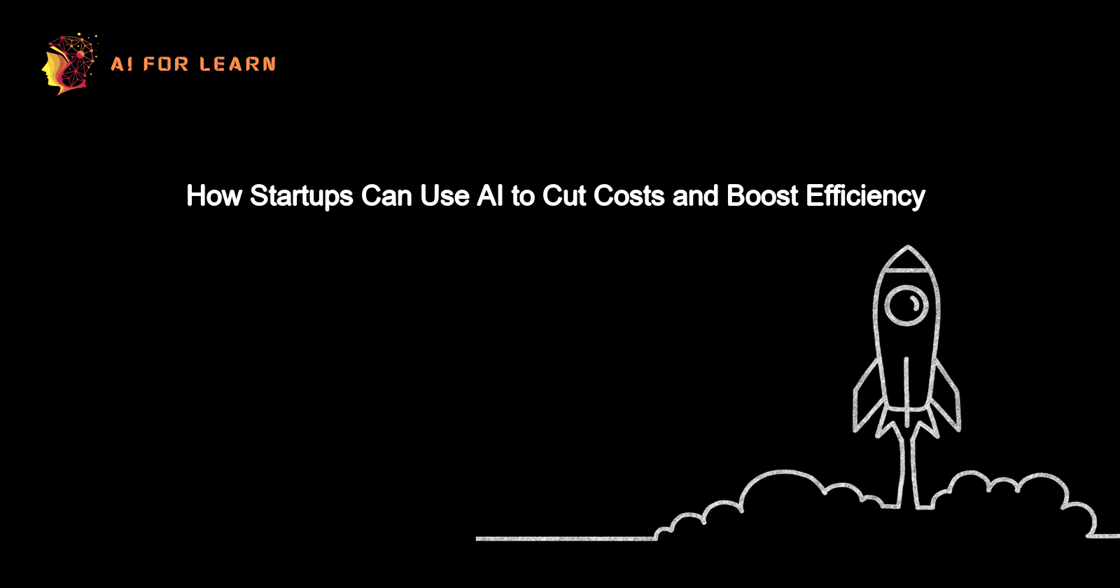 How Startups Can Use AI to Cut Costs and Boost Efficiency