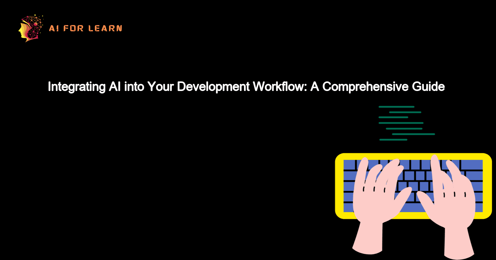 Integrating AI into Your Development Workflow: A Comprehensive Guide