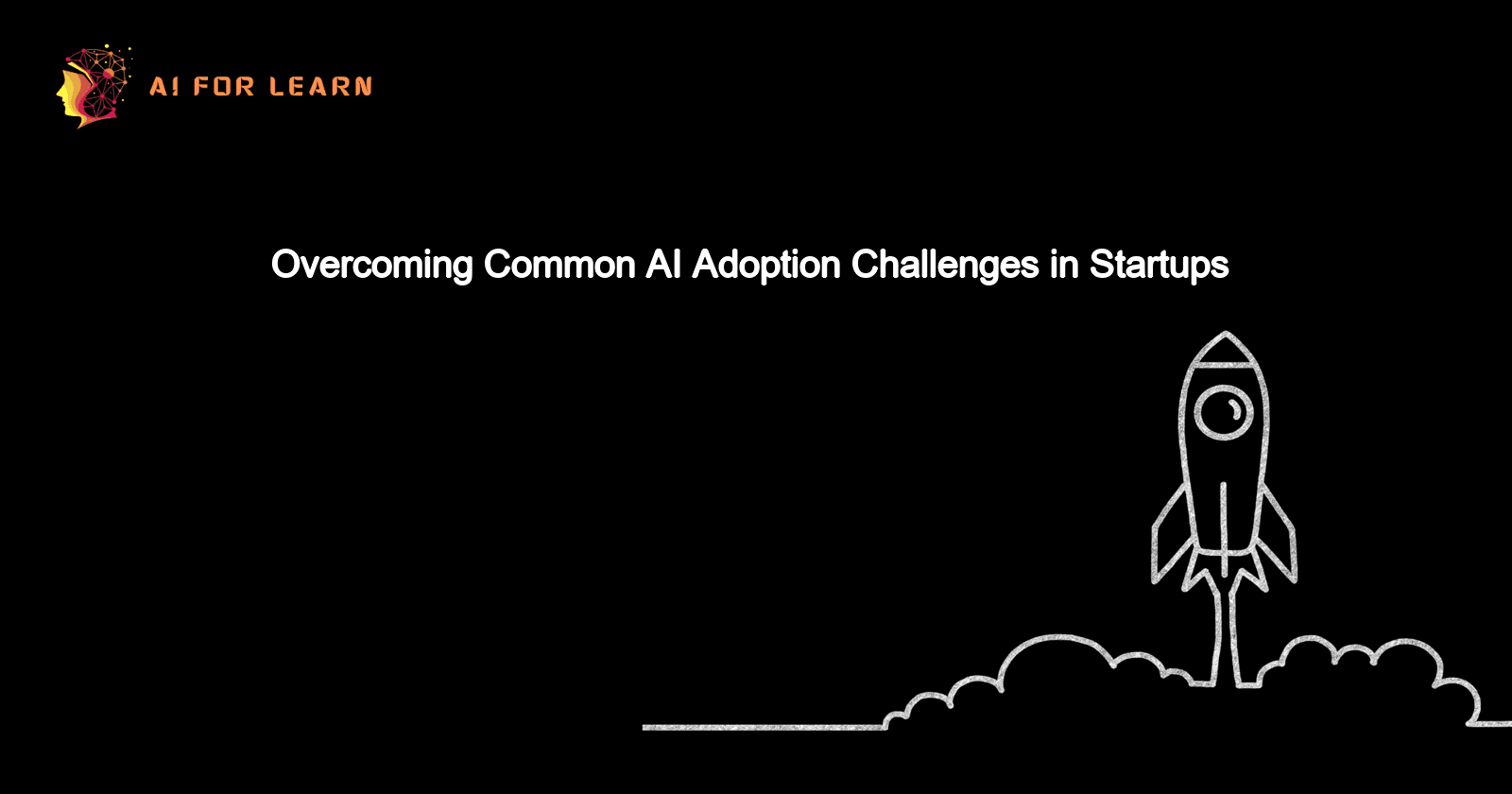 Overcoming Common AI Adoption Challenges in Startups