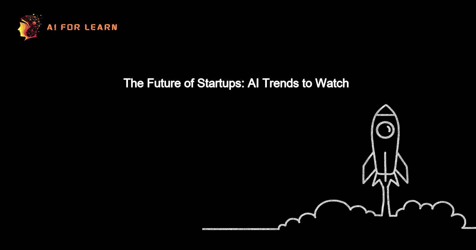 The Future of Startups: AI Trends to Watch